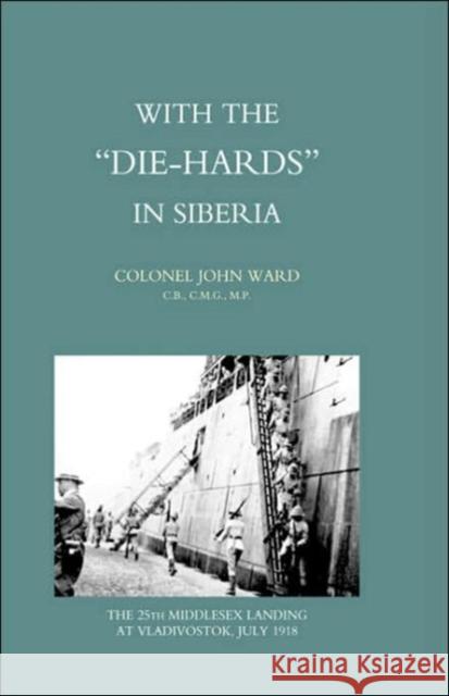 With the Die-hards in Siberia: 2004 John Ward 9781845741372 Naval & Military Press Ltd - książka