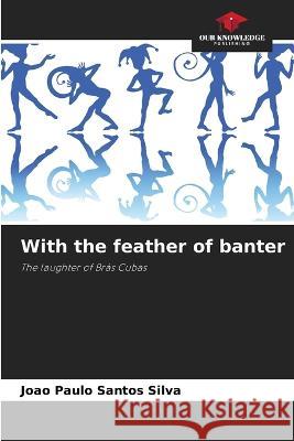 With the feather of banter Joao Paulo Santos Silva   9786206241942 Our Knowledge Publishing - książka