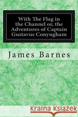 With The Flag in the Channel or, the Adventures of Captain Gustavus Conyngham Chapman, Carlton T. 9781718999022 Createspace Independent Publishing Platform - książka