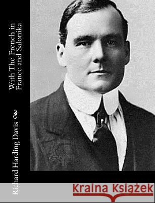 With The French in France and Salonika Davis, Richard Harding 9781517217433 Createspace Independent Publishing Platform - książka