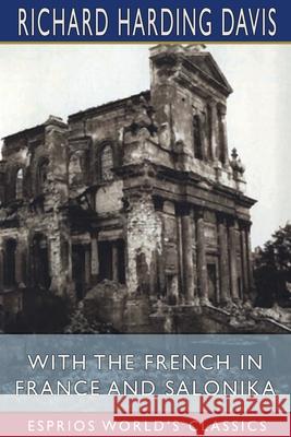 With the French in France and Salonika (Esprios Classics) Richard Harding Davis 9781034762799 Blurb - książka