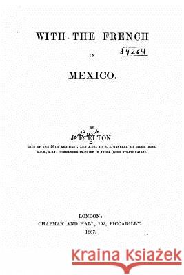 With the French in Mexico James Frederick Elton 9781534683020 Createspace Independent Publishing Platform - książka