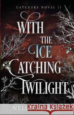With the Ice Catching Twilight Nelly Alikyan 9781956847079 Innocent Sinner Publishing LLC - książka