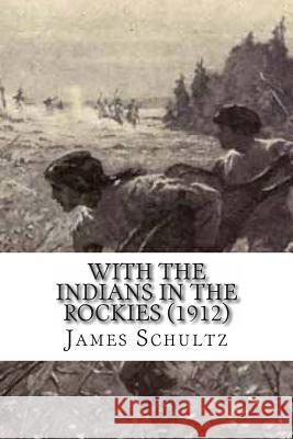 With the Indians in the Rockies (1912) James Willard Schultz George Varian 9781456407261 Createspace - książka