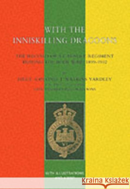 With the Inniskilling Dragoons: The Record of a Cavalry Regiment During the Boer War, 1899-1902 J.Watkins Yardley 9781843422358 Naval & Military Press Ltd - książka