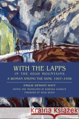 With the Lapps in the High Mountains: A Woman Among the Sami, 1907a 1908 Demant Hatt, Emilie 9780299292348 University of Wisconsin Press - książka