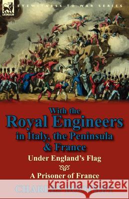 With the Royal Engineers in Italy, the Peninsula & France: Under England's Flag and a Prisoner of France Boothby, Charles 9780857067821 Leonaur Ltd - książka