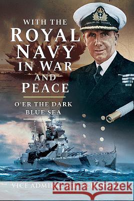 With the Royal Navy in War and Peace: O'Er the Dark Blue Sea Schofield, B. B. 9781526736475 Pen and Sword Maritime - książka