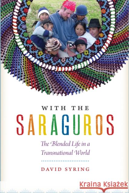 With the Saraguros: The Blended Life in a Transnational World David Syring 9781477309810 University of Texas Press - książka