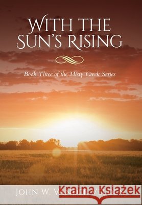 With the Sun's Rising: Book Three of the Misty Creek Series John W Vander Velden   9798822902930 Palmetto Publishing - książka