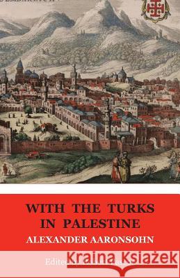 With the Turks in Palestine Alexander Aaronsohn Robert Pascoe 9781925501520 Connor Court Publishing Pty Ltd - książka