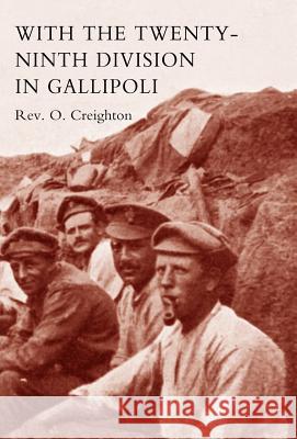 With the Twenty-Ninth Division in Gallipoli. O. Creighton, O. Creighton 9781847344953 Naval & Military Press - książka