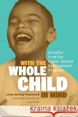 With the Whole Child in Mind: Insights from the Comer School Development Program Linda Darling-Hammond Channa M. Cook-Harvey Lisa Flook 9781416626947 ASCD - książka