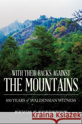 With Their Backs Against the Mountains: 850 Years of Waldensian Witness. Kevin E. Frederick 9781984054630 Createspace Independent Publishing Platform - książka