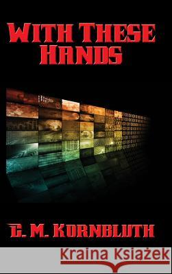 With These Hands C M Kornbluth 9781515420989 Positronic Publishing - książka