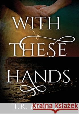 With These Hands T. R. Motley 9781967458653 MindStir Media - książka