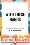 With These Hands C M Kornbluth 9798880924943 Start Classics