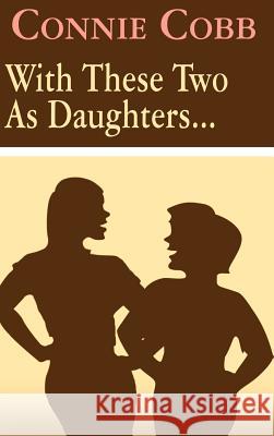 With These Two as Daughters . . . Cobb, Connie 9781403325426 Authorhouse - książka