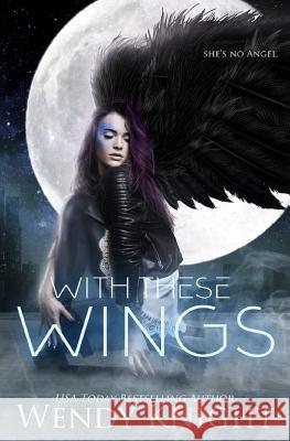 With These Wings Wendy Knight 9781548211240 Createspace Independent Publishing Platform - książka