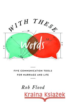 With These Words: Five Communication Tools for Marriage and Life Rob Flood 9781645070429 New Growth Press - książka