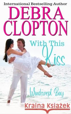 With This Kiss Debra Clopton 9781949492323 DCP Publishing LLC - książka