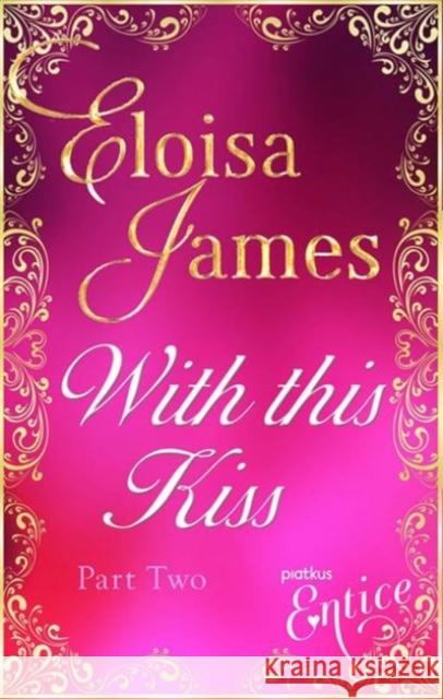 WITH THIS KISS PART TWO ELOISA JAMES 9780349400532 LITTLE BROWN PAPERBACKS (A&C) - książka