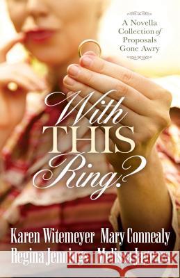 With This Ring? Karen Witemeyer, Mary Connealy, Regina Jennings 9780764217722 Baker Publishing Group - książka