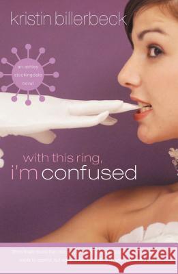 With This Ring, I'm Confused Kristin Billerbeck 9781595543356 Thomas Nelson Publishers - książka
