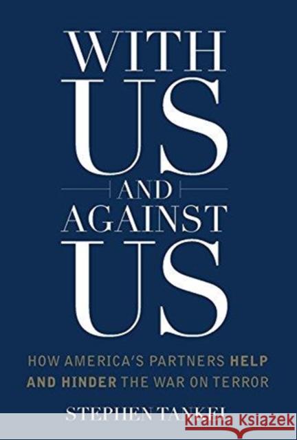 With Us and Against Us: How America's Partners Help and Hinder the War on Terror Stephen Tankel 9780231168106 Columbia University Press - książka