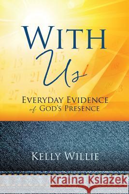 With Us: Everyday Evidence of God's Presence Kelly Willie 9781498487023 Xulon Press - książka