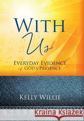 With Us: Everyday Evidence of God's Presence Kelly Willie 9781498488150 Xulon Press - książka