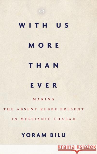 With Us More Than Ever: Making the Absent Rebbe Present in Messianic Chabad Yoram Bilu 9781503608344 Stanford University Press - książka