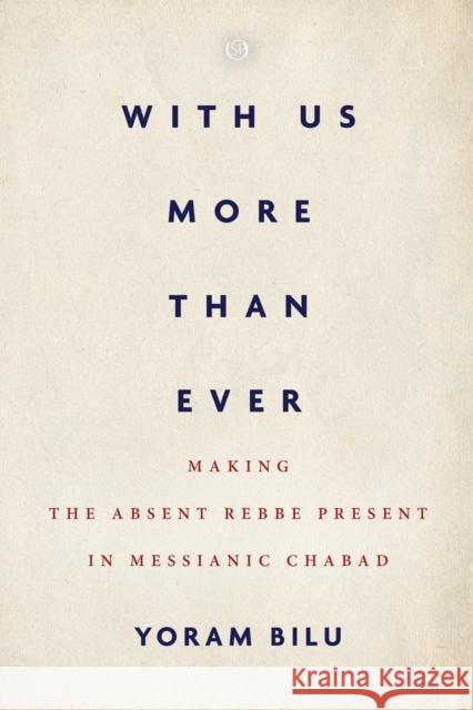 With Us More Than Ever: Making the Absent Rebbe Present in Messianic Chabad Yoram Bilu 9781503612419 Stanford University Press - książka