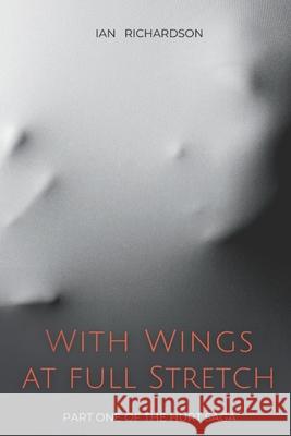 With Wings at Full Stretch: Part One of 'The Hurt Saga' Ian Richardson 9781090217301 Independently Published - książka