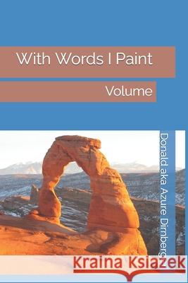 With Words I Paint: With Words I Paint Volume Donald Aka Azure Dirnberger 9781090551061 Independently Published - książka