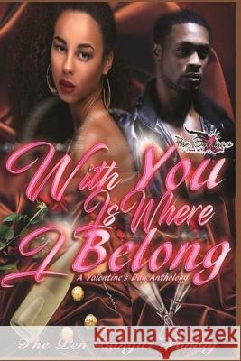 With You Is Where I Belong: A Valentine's Day Anthology Pen Bangaz Family Mj Daniels K. Shonte' 9781544807836 Createspace Independent Publishing Platform - książka