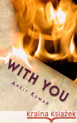 With You: Poetry Ankit Kumar 9781502576132 Createspace - książka