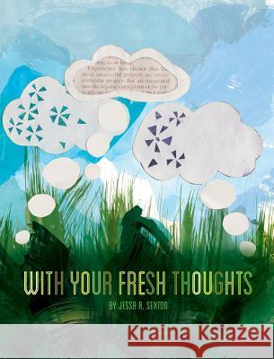 With Your Fresh Thoughts Jessa R. Sexton 9780986015052 O'More College of Design - książka