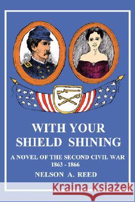 With Your Shield Shining: A Novel of the Second Civil War Reed, Nelson A. 9780595425877 iUniverse - książka