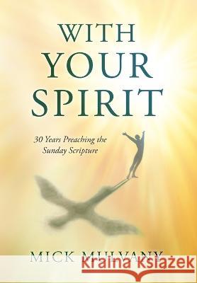 With Your Spirit: 30 Years Preaching the Sunday Scripture Mick Mulvany 9798985975918 MindStir Media - książka