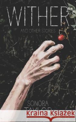 Wither and Other Stories Sonora Taylor 9781720267805 Independently Published - książka