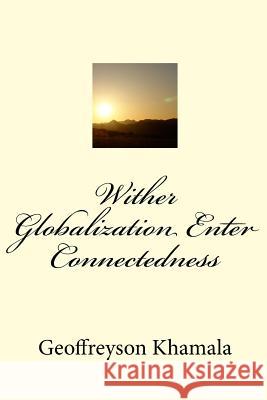 Wither Globalization Enter Connectedness Geoffreyson Khamala 9781505243925 Createspace - książka