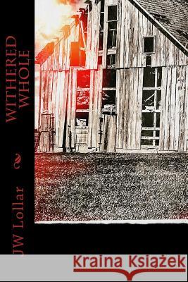 Withered Whole Jw Lollar 9781530626908 Createspace Independent Publishing Platform - książka