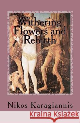 Withering Flowers and Rebirth: The Memories of Orpheas Nikos Karagiannis 9781452883762 Createspace - książka