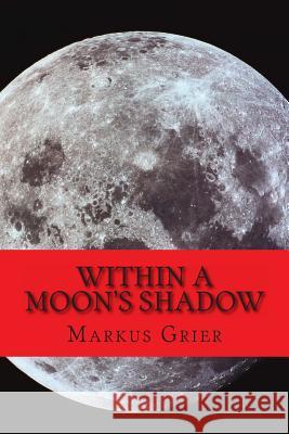 Within A Moon's Shadow Grier, Markus 9781496107022 Createspace - książka