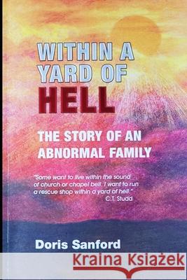 Within a Yard of Hell: The Story of an Abnormal Family Doris Sanford 9781099607394 Independently Published - książka