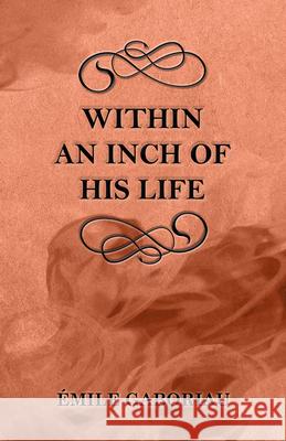 Within an Inch of His Life Emile Gaboriau 9781447479017 Sims Press - książka