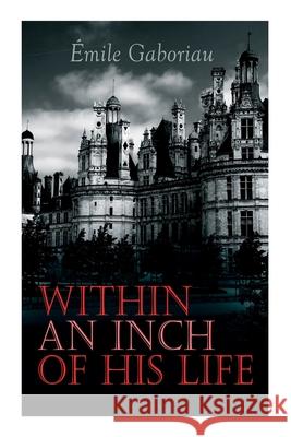 Within an Inch of His Life: Murder Mystery Novel Émile Gaboriau 9788027338313 E-Artnow - książka