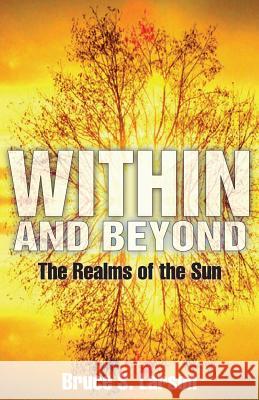 Within and Beyond: The Realms of the Sun Bruce S. Larson 9780985684129 World Line One Press - książka