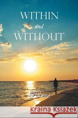 Within and Without: Poems James Richard Hansen 9781546202554 Authorhouse - książka